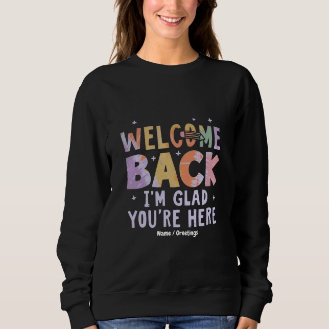 Welcome Back I'm Glad You're Here First Day School Sweatshirt (Vorderseite)