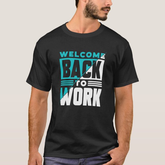 Welcome Back To Work Occupation Office Profession  T-Shirt (Vorderseite)