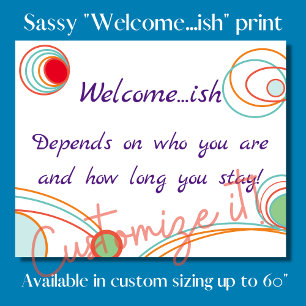 "Welcome...ish" funny tongue in cheek welcome sign Poster