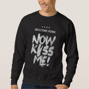Welcome Zuhause Now Kiss Me Stationierung Militär Sweatshirt