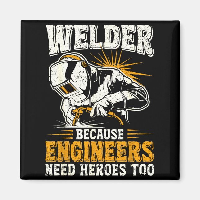 Welder Because Engineers Need Heroes Too Funny Wel Magnet (Vorne)