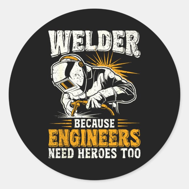 Welder Because Engineers Need Heroes Too Funny Wel Runder Aufkleber (Vorderseite)