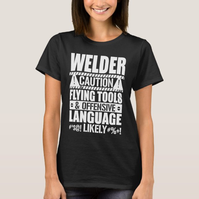 Welder Caution Flying Tools Offensive  Welding T-Shirt (Vorderseite)