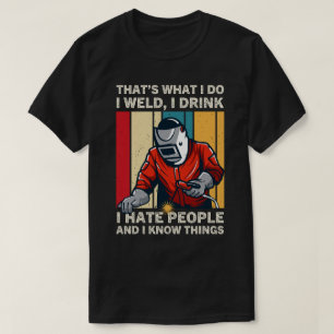 Welder - Das ist, was ich tue, schweife ich trinke T-Shirt