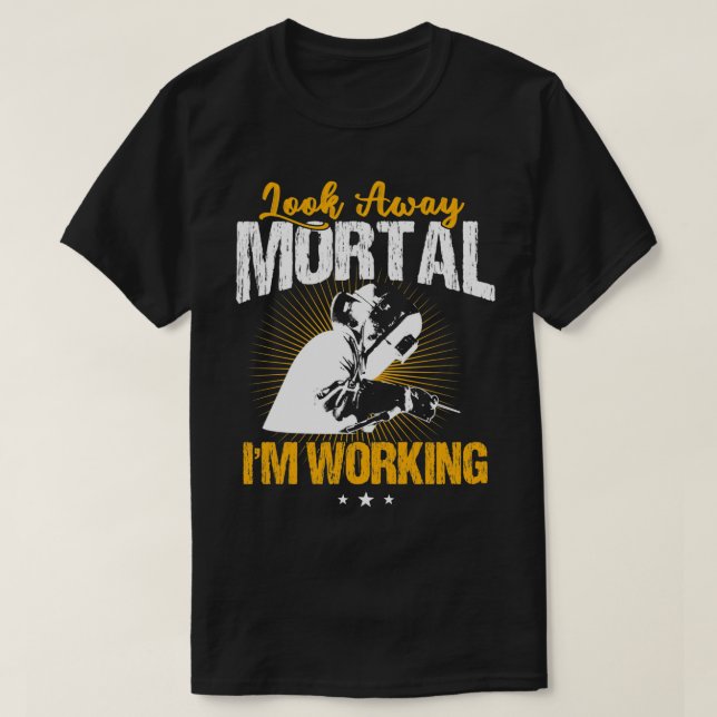 Welder Funny Welding Look weg Mortal T-Shirt (Design vorne)