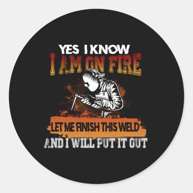 Welder Ja, ich weiß, dass ich Feuer habe Runder Aufkleber (Vorderseite)