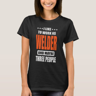 Welder Job I like to work as Welder T-Shirt