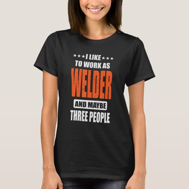 Welder Job I like to work as Welder T-Shirt (Vorderseite)