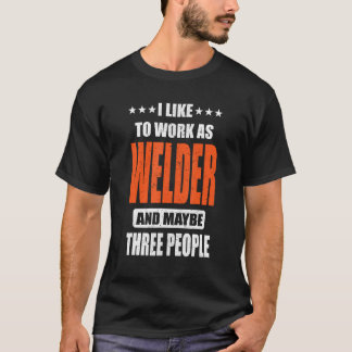 Welder Job I like to work as Welder T-Shirt