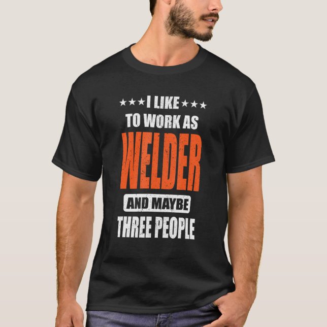 Welder Job I like to work as Welder T-Shirt (Vorderseite)