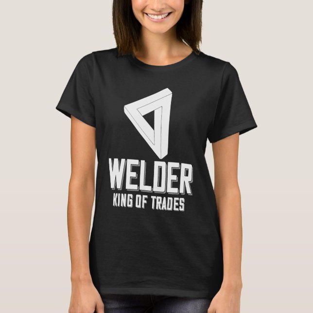 Welder King Of Trades  Welder Saying For Proud Met T-Shirt (Vorderseite)