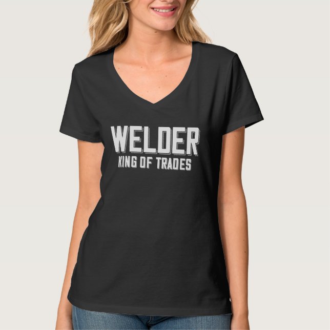 Welder King Of Trades  Welder Saying For Proud Met T-Shirt (Vorderseite)
