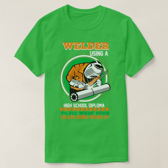 Welder mit einem High School Diplom, um das zu rep T-Shirt (Design vorne)