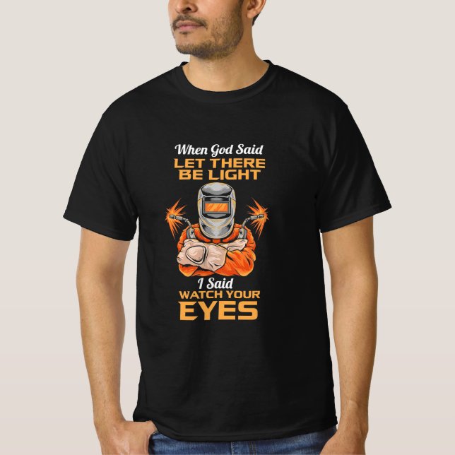 Welder Said Achten Sie auf Ihre Augen T-Shirt (Vorderseite)