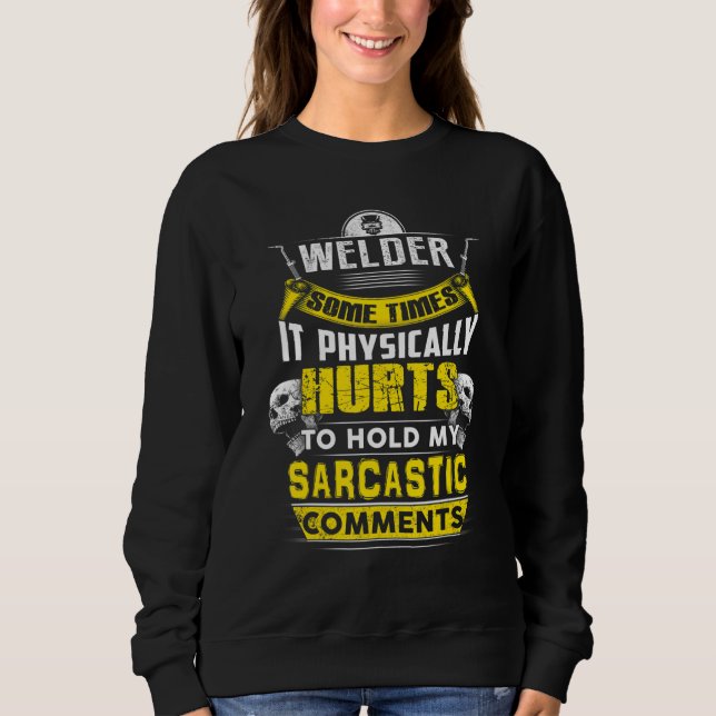 welder some times hurts sarcastic comments sweatshirt (Vorderseite)