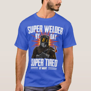 Welder Super Welder by Day Super müde durch Nacht  T-Shirt