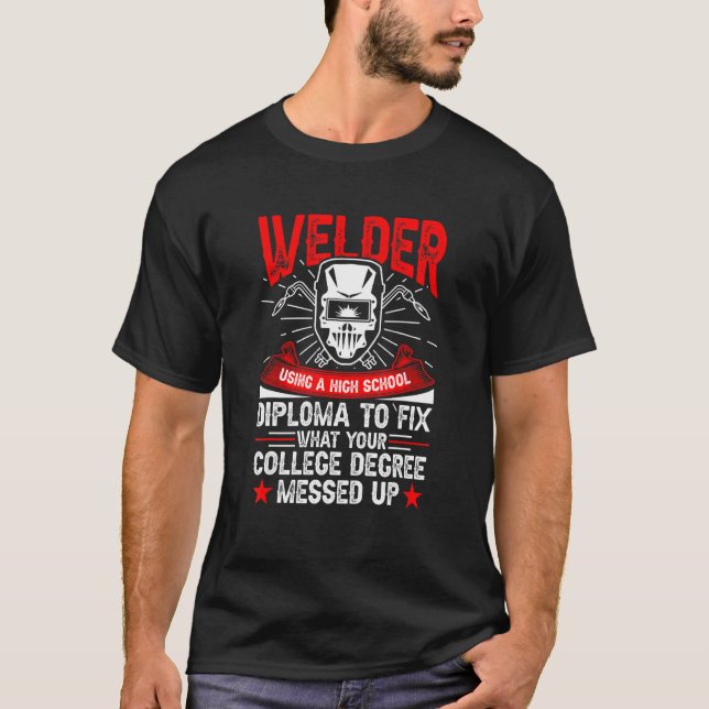 Welder Using A High School Diploma Welding T-Shirt (Vorderseite)