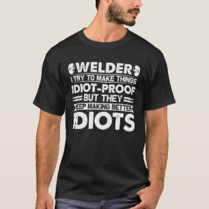 Welder versucht, die Dinge zum Idiot-Beweis zu mac T-Shirt