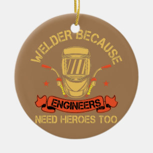 Welder, weil Ingenieure Helden zu frech brauchen Keramik Ornament
