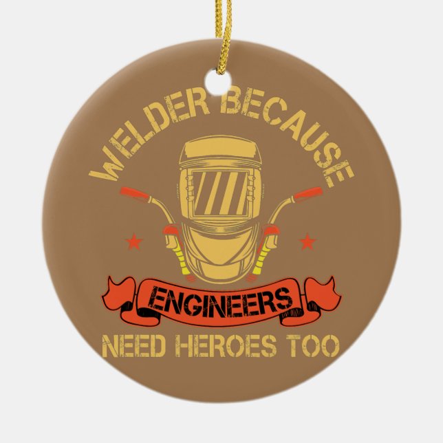 Welder, weil Ingenieure Helden zu frech brauchen Keramik Ornament (Vorne)