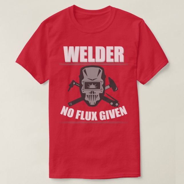 Welder Welder kein Flux gegeben T-Shirt (Design vorne)
