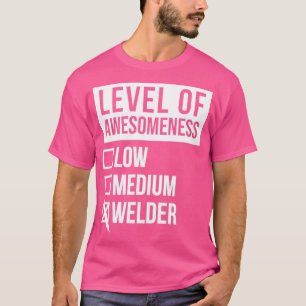 WelderFunny Level of Awesomness Low Weld Welder W T-Shirt