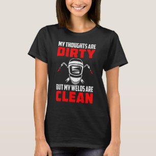Weldergedanken sind schmutzig, aber Schweißnähte s T-Shirt