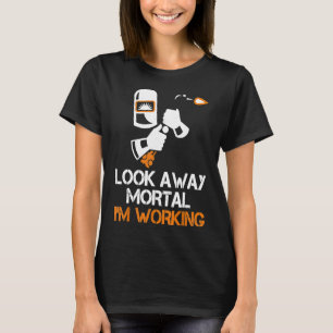 Weldergeschenke schauen weg Mortal Ich arbeite lus T-Shirt