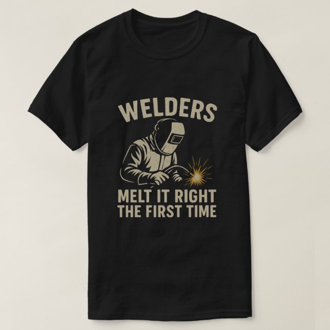 Welders Melt It Right the First Time T-Shirt (Design vorne)