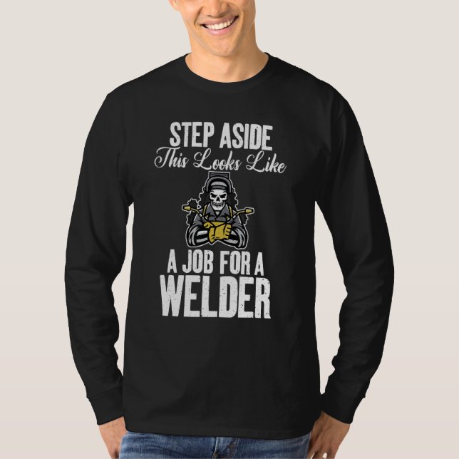 Welding Step aside this looks like a Job for a Wel T-Shirt (Vorderseite)