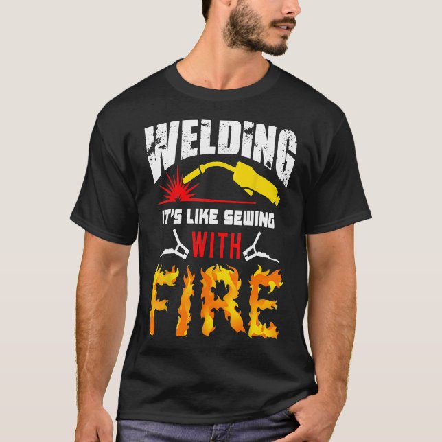 Welding Tshirt It's Like Sewing With Fire Welders  (Vorderseite)