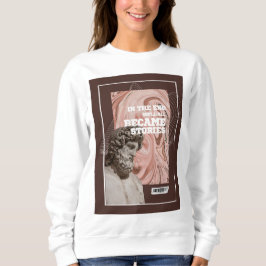 We'll All Become Stories Typography Sweatshirt
