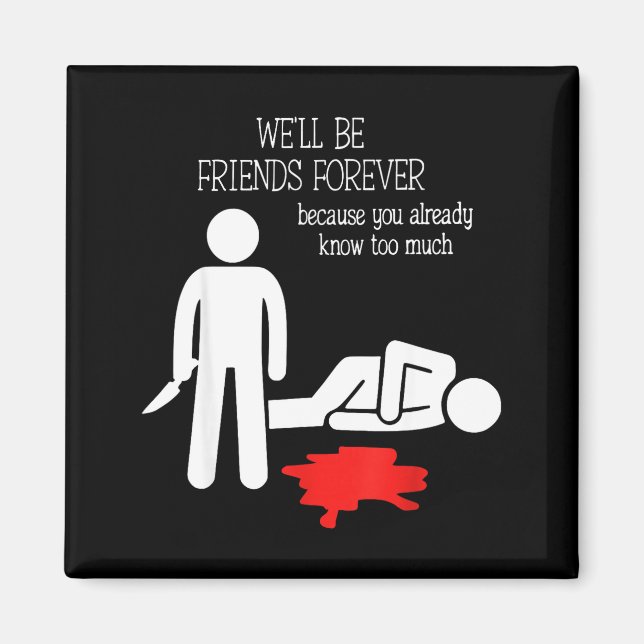 We'll Be Friends Forever Because You Already Know  Magnet (Vorne)