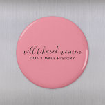 Well Behaved Women Don't Make History Pink Magnet<br><div class="desc">Simple, stylish “Well Behaved Women Don't Make History” custom inspirational quote design with modern script typography in a minimalist design style inspired by female empowerment on a cute pretty feminine dusky blush pink background. The text can easily be customized to add your own name or custom slogan for the perfect...</div>