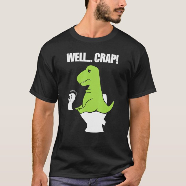 Well  Crap  Toilet Rex T-Shirt (Vorderseite)
