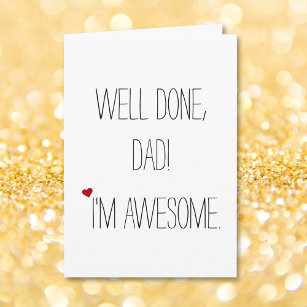 Well Done Dad Im Awesome   Funny Quote Fathers Day Karte