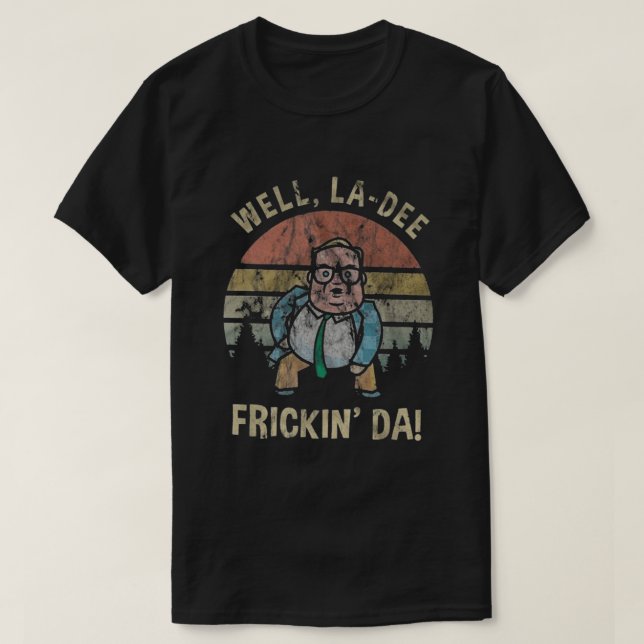 Well La Dee Frickin Da T-Shirt (Design vorne)