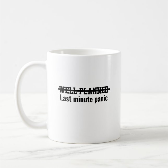 Well planned Last minute panic Kaffeetasse (Links)