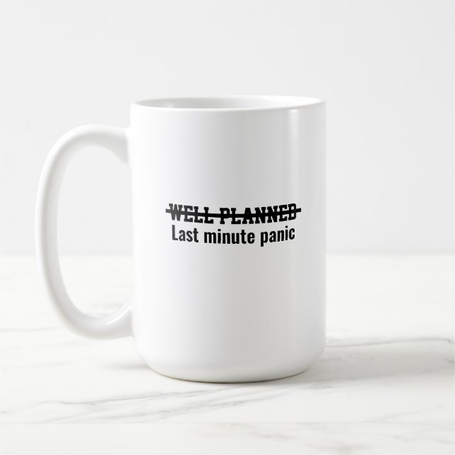Well planned Last minute panic Kaffeetasse (Links)