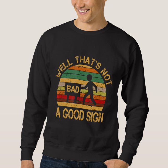 Well That_s Not a Good Sign Funny Sarcastic Nerd Sweatshirt (Vorderseite)