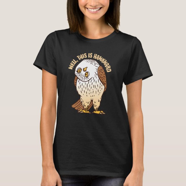 Well This Is Hawkward  Bird Watching Design T-Shirt (Vorderseite)