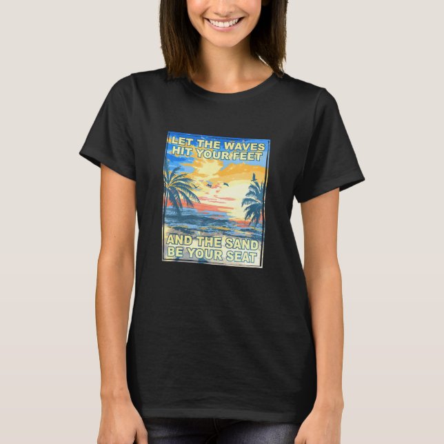 Wellen treffen Ihre Füße Sand sein Sitz Beach Bum  T-Shirt (Vorderseite)
