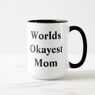 Welt"Okayest" Mama! Tasse
