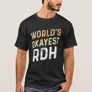 Welt Okayester RDH - Zahnarzt Registrierte Dentalh T-Shirt