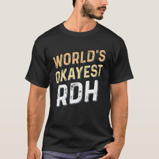 Welt Okayester RDH - Zahnarzt Registrierte Dentalh T-Shirt