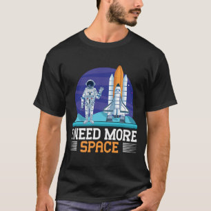 Weltraum- und Astronautenmotiv  Ich brauche mehr R T-Shirt