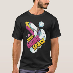 Weltraumwissenschaft Astronomie Ich brauche mehr R T-Shirt