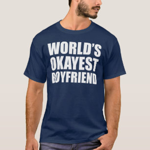 WELTWEIT OKAYEST BOYFRIEND T-Shirt