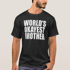 WELTWEIT OKAYEST BROTHER GIFT T-Shirt