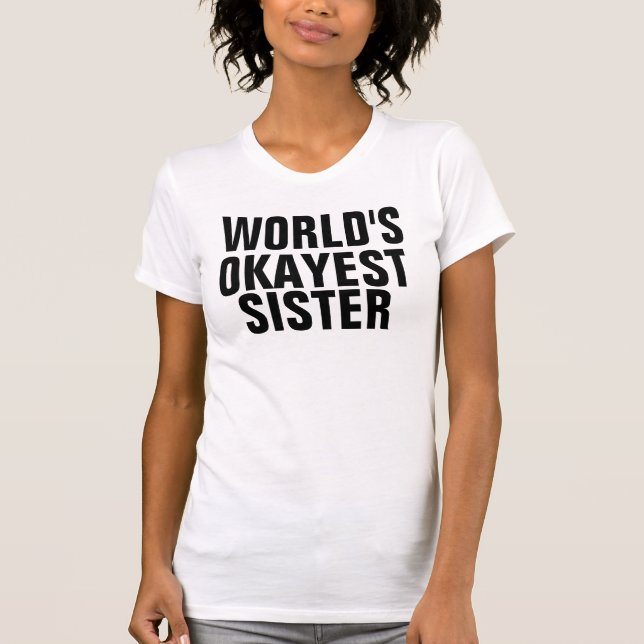 WELTWEIT OKAYEST SISTER T - Shirt (Vorderseite)